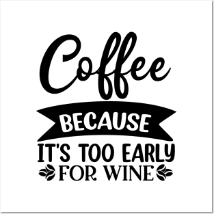 Coffee Because Its Too Early For Wine. Funny Quote Posters and Art